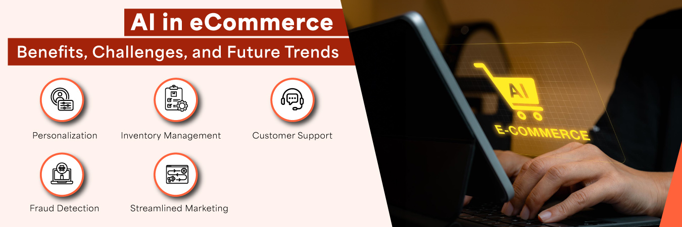 AI in eCommerce Benefits, Challenges, and Future Trends
